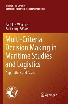 Multi-Criteria Decision Making in Maritime Studies and Logistics : Applications and Cases